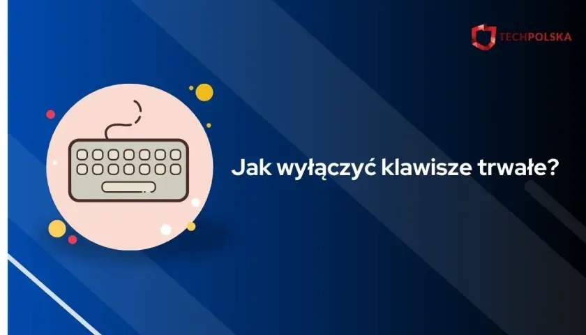 Grafika z klawiaturą i pytaniem "Jak wyłączyć klawisze trwałe?".