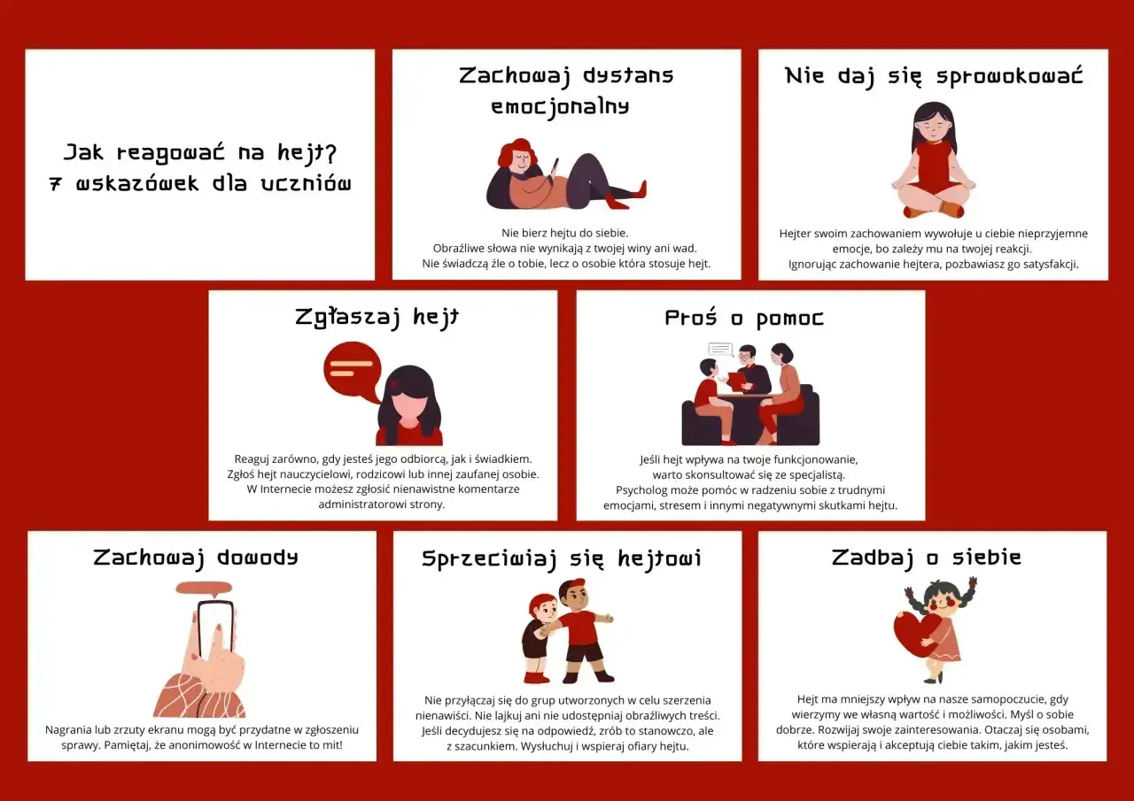 Jak reagować na hejt w internecie? 7 wskazówek dla uczniów: zachowaj dystans, nie daj się sprowokować, zgłaszaj, proś o pomoc, zachowaj dowody, sprzeciwiaj się, zadbaj o siebie.