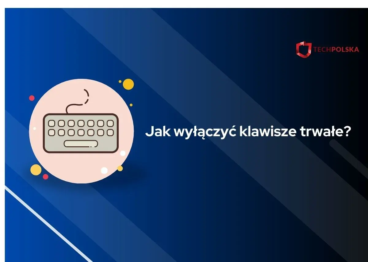 Grafika z klawiaturą i pytaniem "Jak wyłączyć klawisze trwałe?".